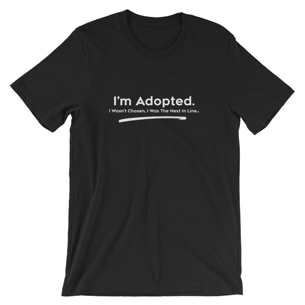 I'm Adopted - I Wasn't Chosen, I Was Next In Line - Bella + Canvas 3001 Unisex Short Sleeve Jersey T-Shirt with Tear Away Label