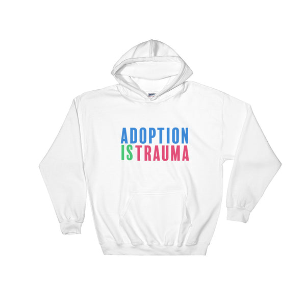 Adoption is Trauma Hooded Sweatshirt